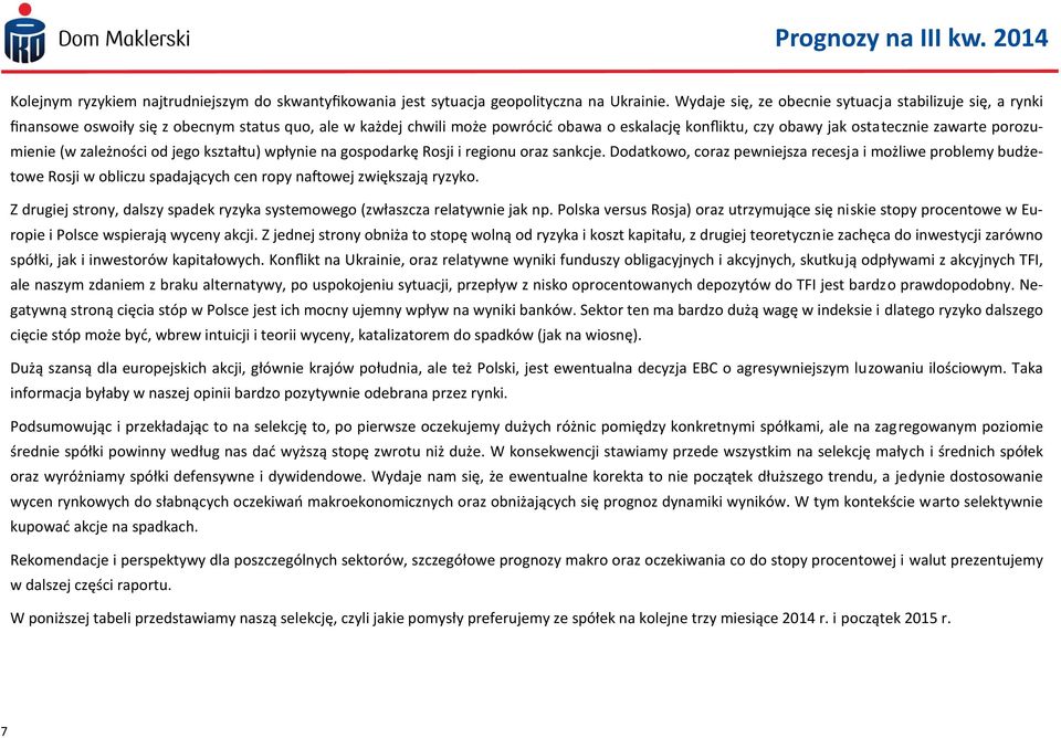 porozumienie (w zależności od jego kształtu) wpłynie na gospodarkę Rosji i regionu oraz sankcje.