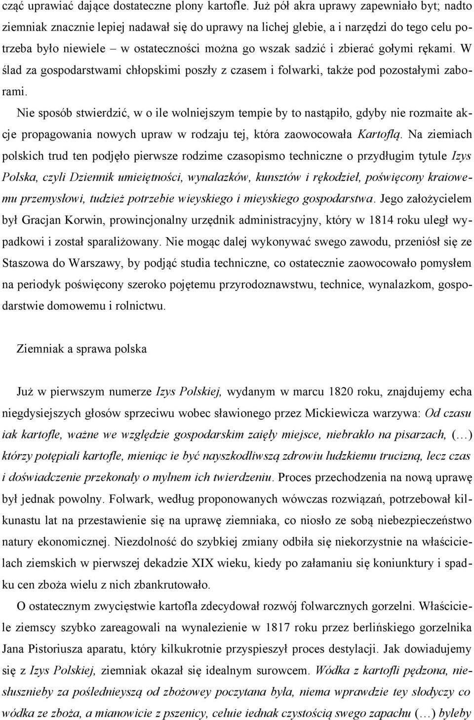 zbierać gołymi rękami. W ślad za gospodarstwami chłopskimi poszły z czasem i folwarki, także pod pozostałymi zaborami.