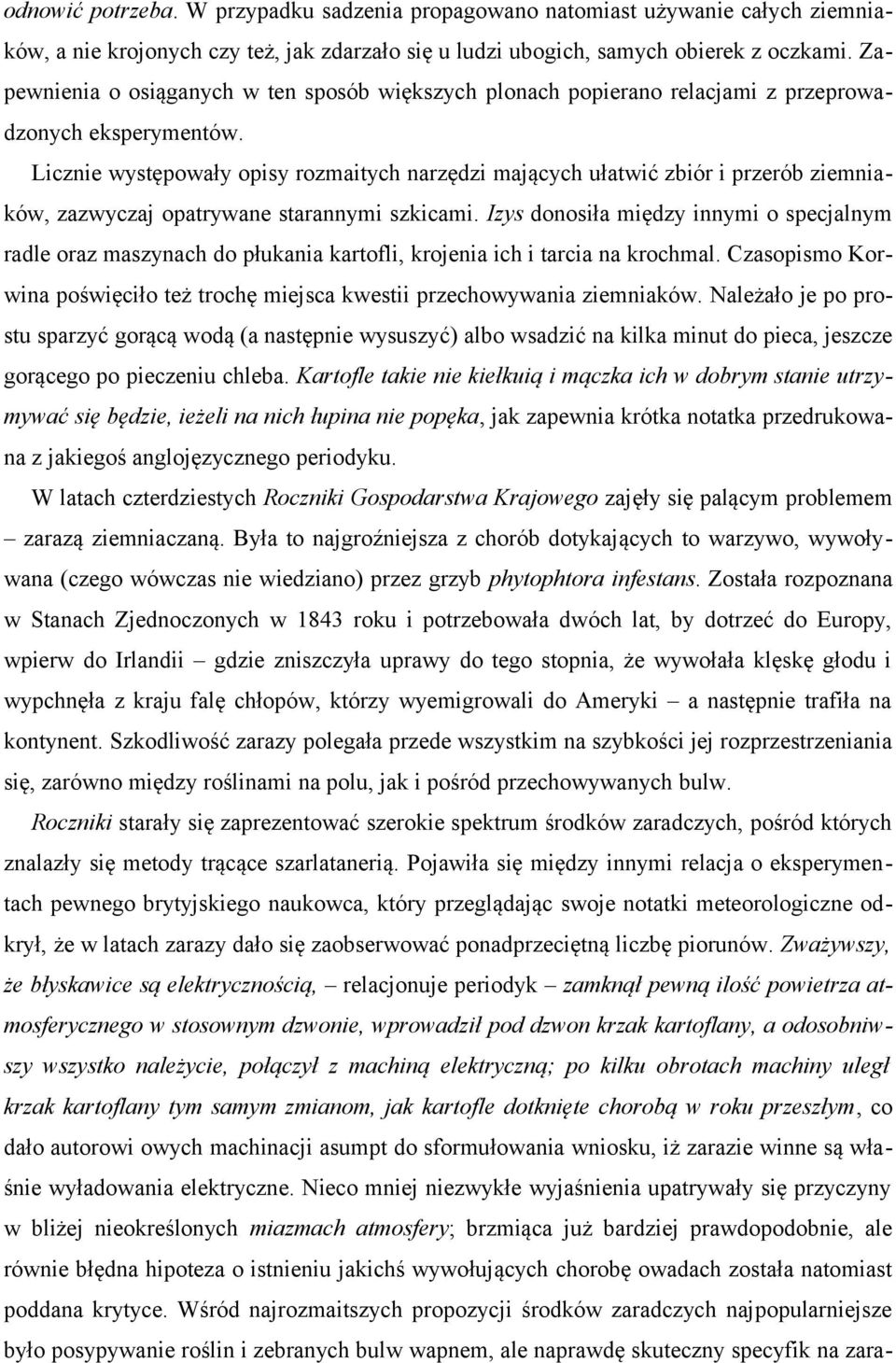 Licznie występowały opisy rozmaitych narzędzi mających ułatwić zbiór i przerób ziemniaków, zazwyczaj opatrywane starannymi szkicami.