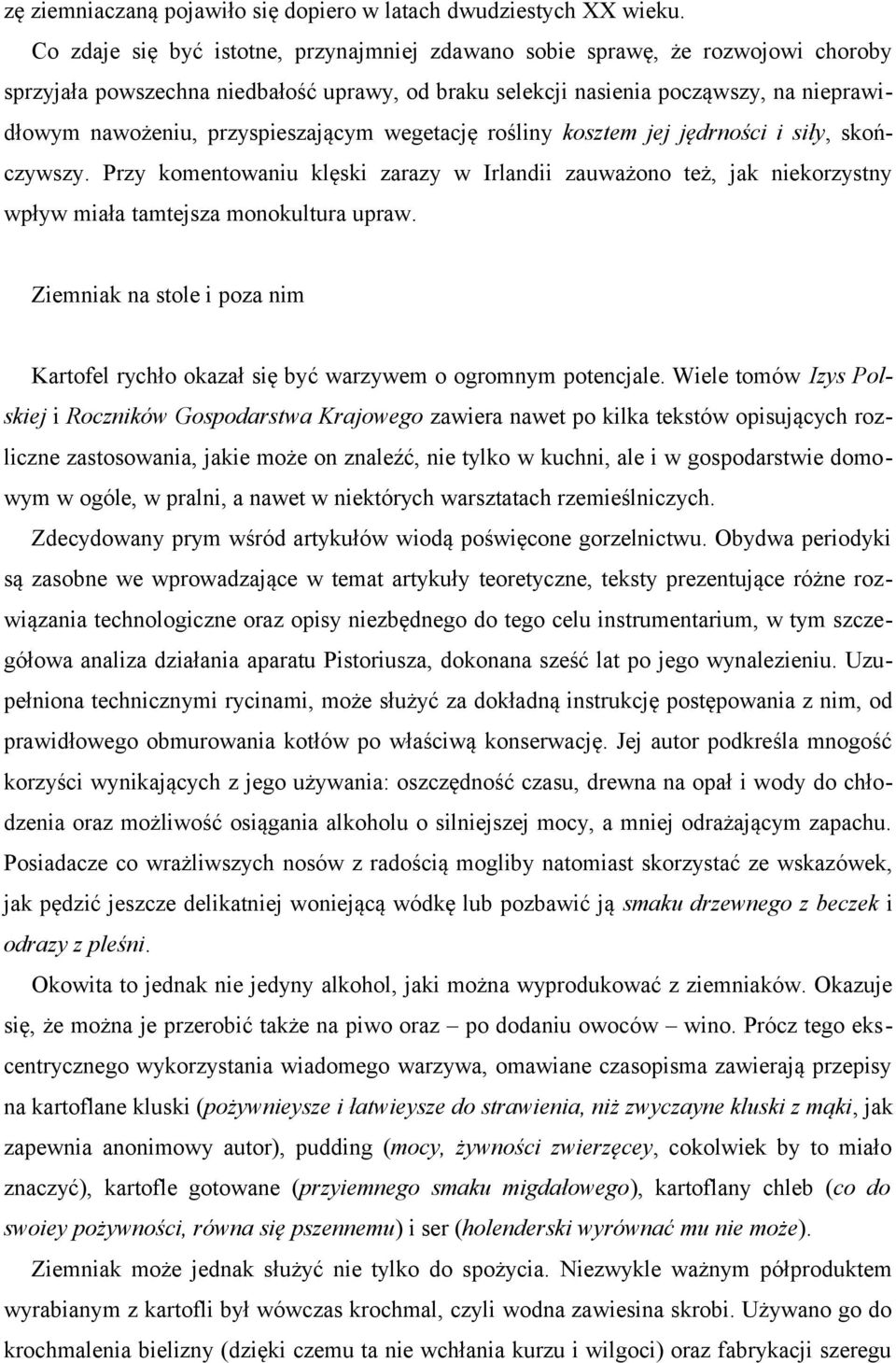 przyspieszającym wegetację rośliny kosztem jej jędrności i siły, skończywszy. Przy komentowaniu klęski zarazy w Irlandii zauważono też, jak niekorzystny wpływ miała tamtejsza monokultura upraw.