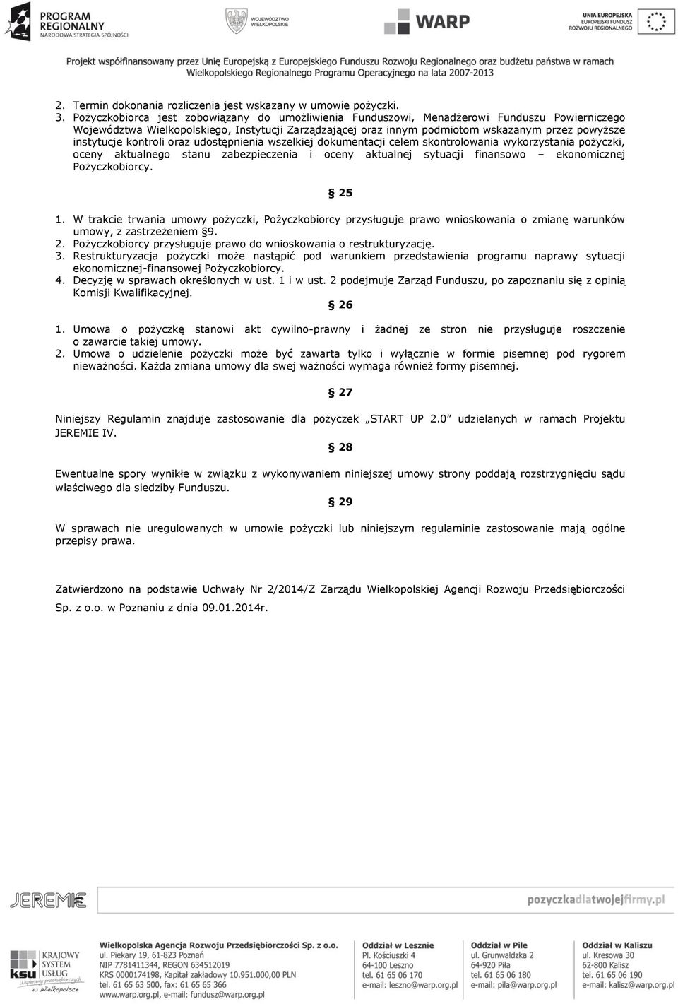 instytucje kontroli oraz udostępnienia wszelkiej dokumentacji celem skontrolowania wykorzystania pożyczki, oceny aktualnego stanu zabezpieczenia i oceny aktualnej sytuacji finansowo ekonomicznej