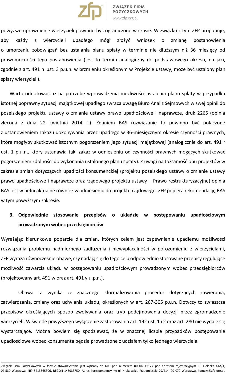 prawomocności tego postanowienia (jest to termin analogiczny do podstawowego okresu, na jaki, zgodnie z art. 491 n ust. 3 p.u.n. w brzmieniu określonym w Projekcie ustawy, może być ustalony plan spłaty wierzycieli).