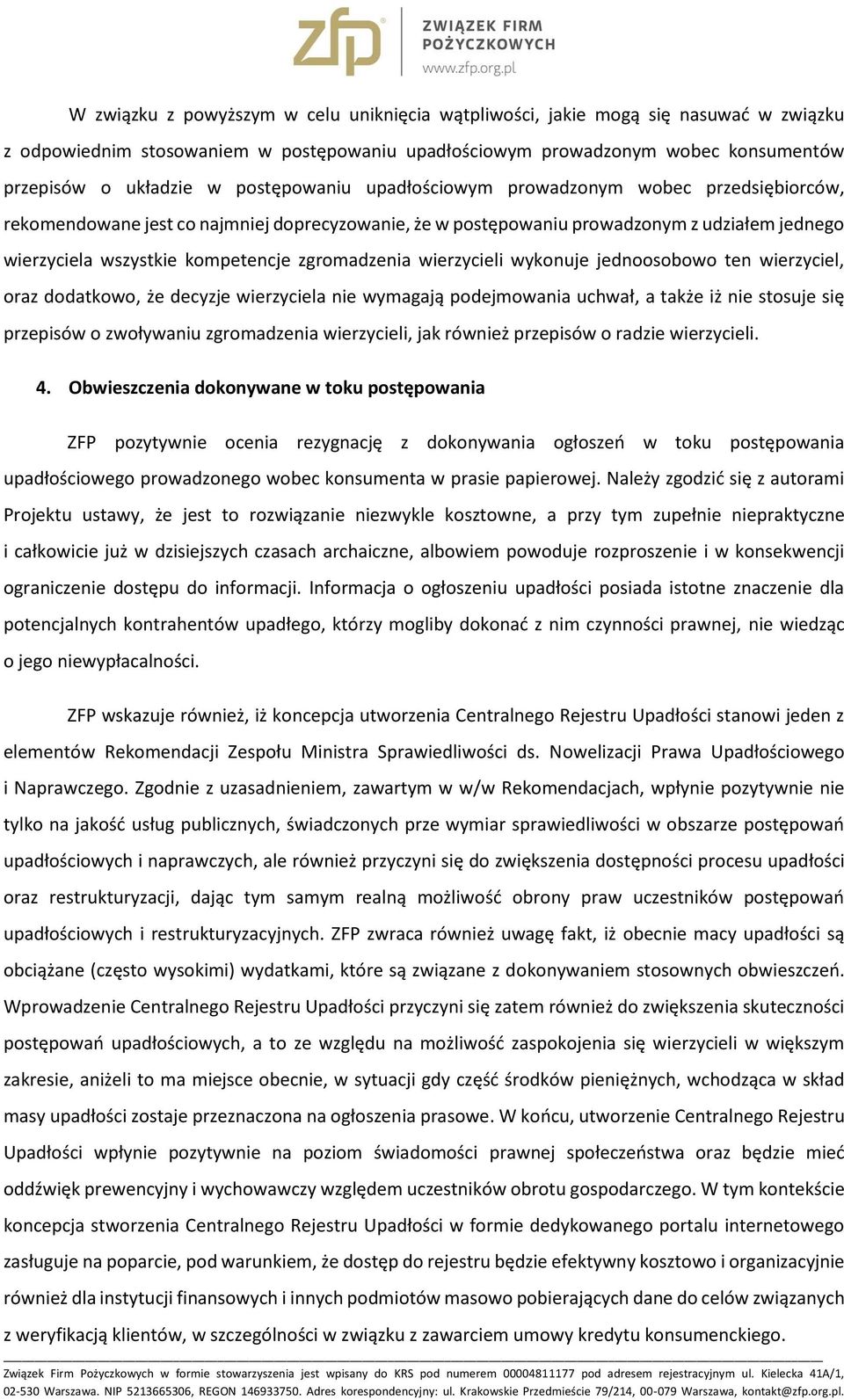 zgromadzenia wierzycieli wykonuje jednoosobowo ten wierzyciel, oraz dodatkowo, że decyzje wierzyciela nie wymagają podejmowania uchwał, a także iż nie stosuje się przepisów o zwoływaniu zgromadzenia