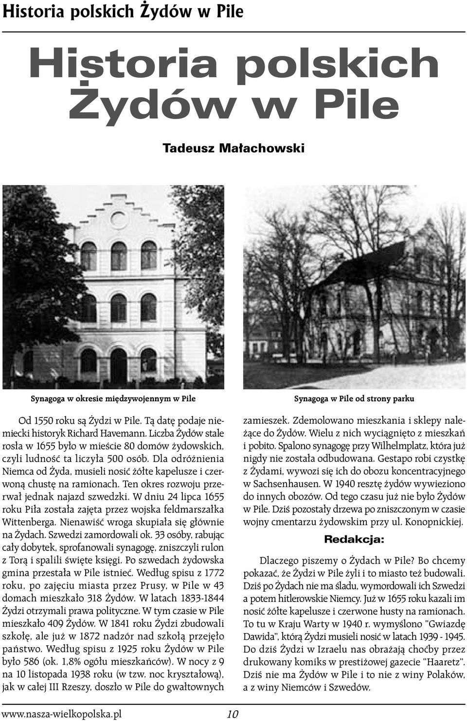 Ten okres rozwoju przerwa jednak najazd szwedzki. W dniu 24 lipca 1655 roku Pi a zosta a zaj ta przez wojska feldmarsza ka Wittenberga. NienawiÊç wroga skupia a si g ównie na ydach.