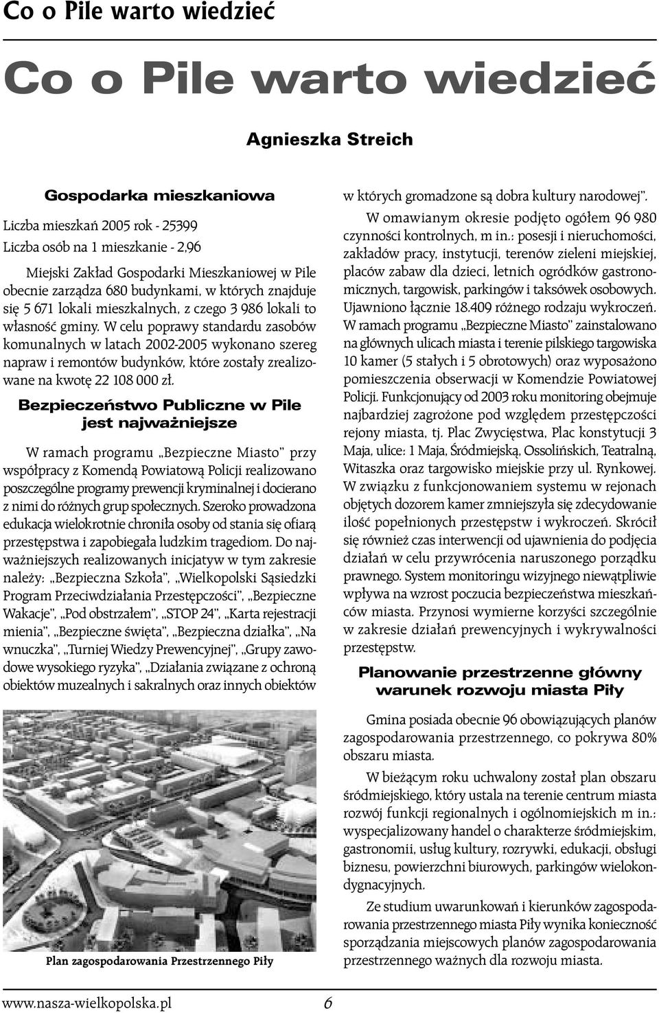 W celu poprawy standardu zasobów komunalnych w latach 2002-2005 wykonano szereg napraw i remontów budynków, które zosta y zrealizowane na kwot 22 108 000 z.