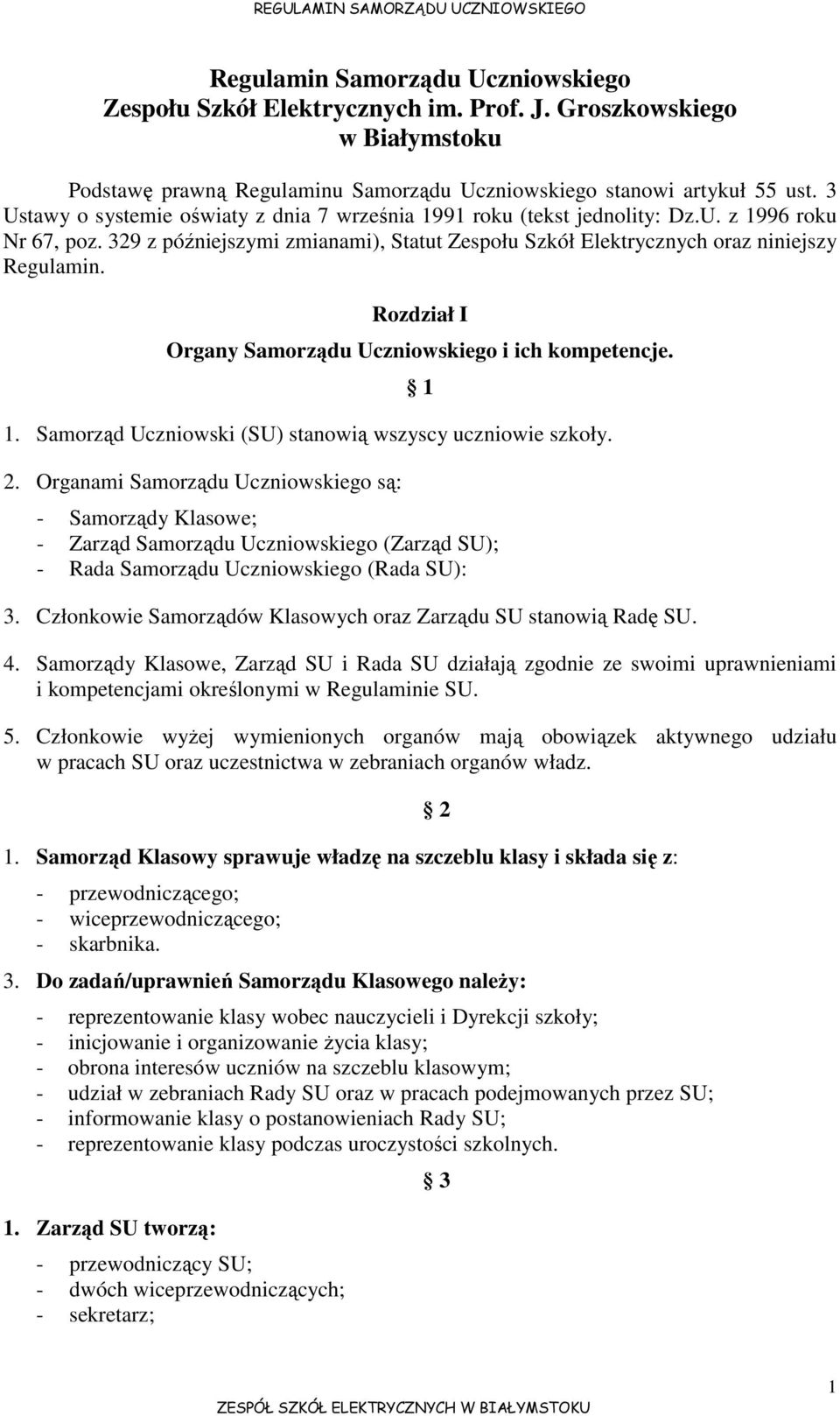 Rozdział I Organy Samorządu Uczniowskiego i ich kompetencje. 1. Samorząd Uczniowski (SU) stanowią wszyscy uczniowie szkoły. 2.