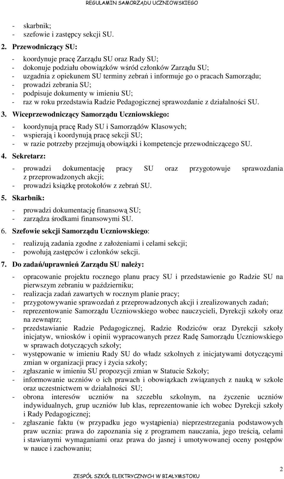 prowadzi zebrania SU; - podpisuje dokumenty w imieniu SU; - raz w roku przedstawia Radzie Pedagogicznej sprawozdanie z działalności SU. 3.