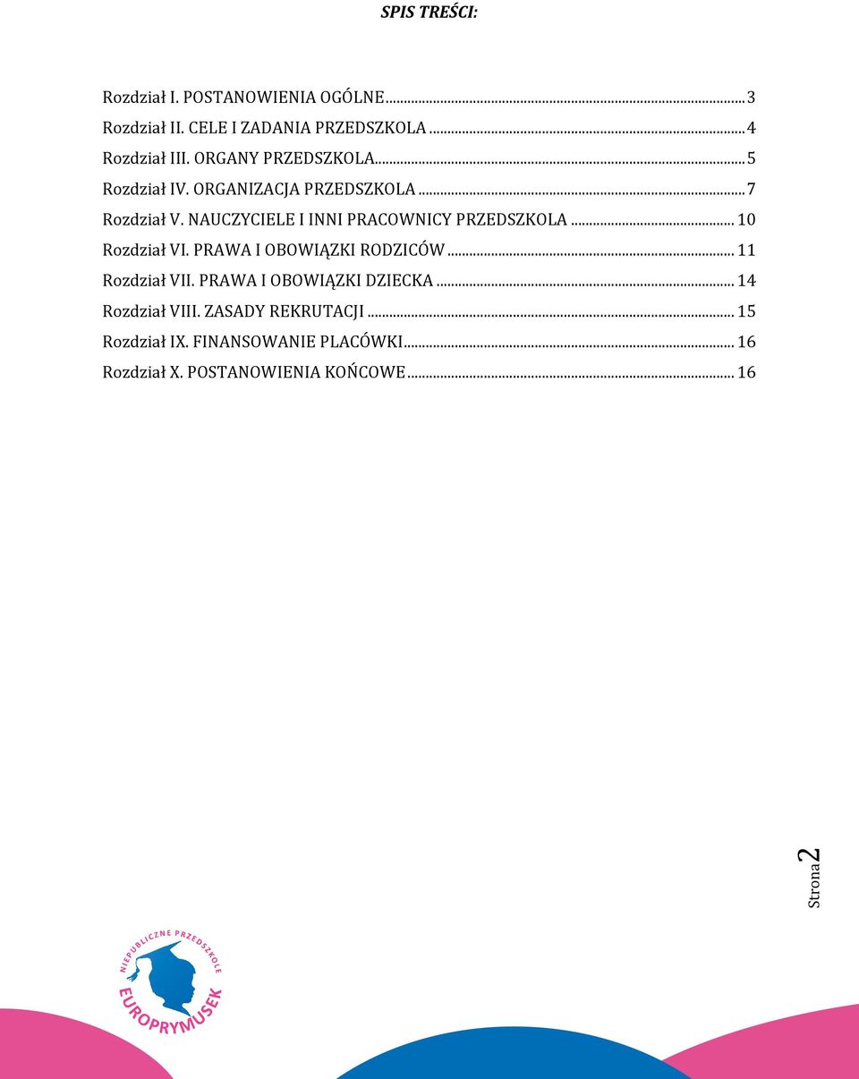 NAUCZYCIELE I INNI PRACOWNICY PRZEDSZKOLA... 10 Rozdział VI. PRAWA I OBOWIĄZKI RODZICÓW... 11 Rozdział VII.