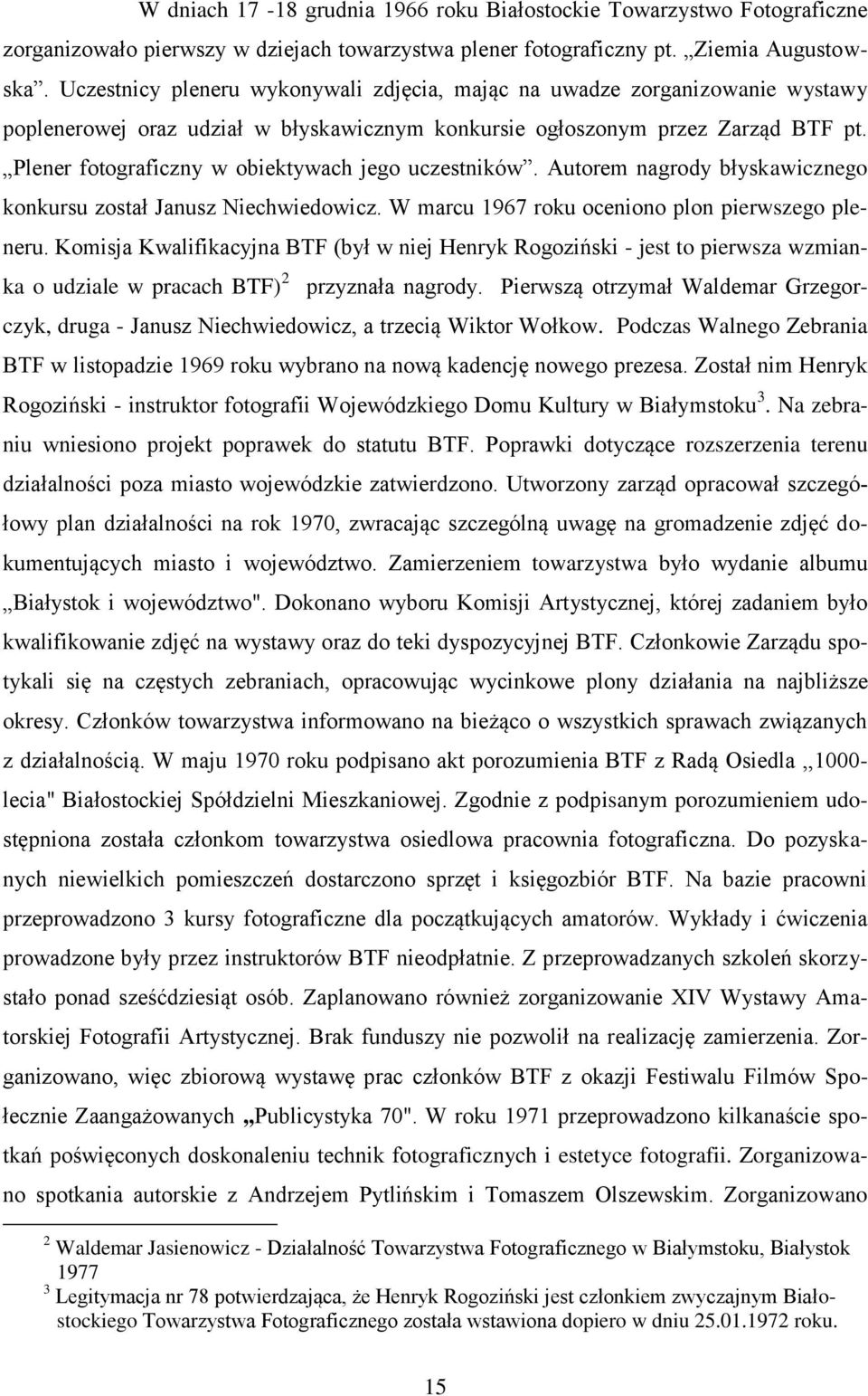 Plener fotograficzny w obiektywach jego uczestników. Autorem nagrody błyskawicznego konkursu został Janusz Niechwiedowicz. W marcu 1967 roku oceniono plon pierwszego pleneru.