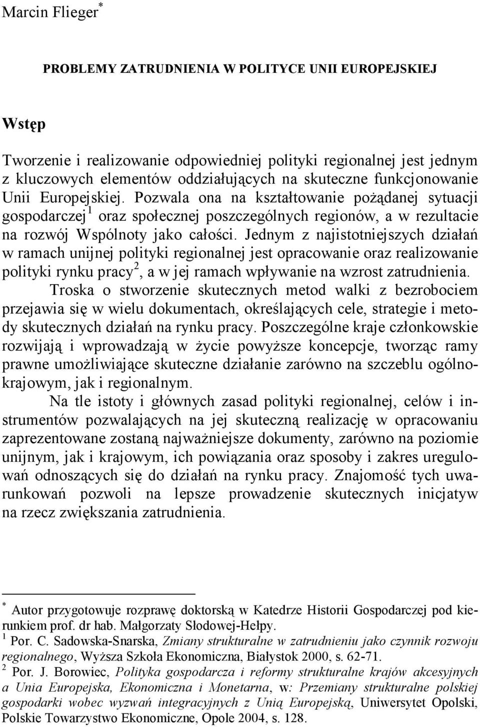 Jednym z najistotniejszych działań w ramach unijnej polityki regionalnej jest opracowanie oraz realizowanie polityki rynku pracy 2, a w jej ramach wpływanie na wzrost zatrudnienia.