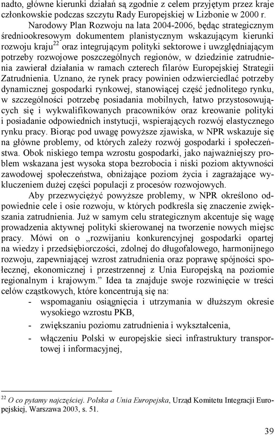 potrzeby rozwojowe poszczególnych regionów, w dziedzinie zatrudnienia zawierał działania w ramach czterech filarów Europejskiej Strategii Zatrudnienia.