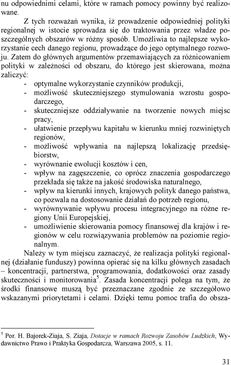 Umożliwia to najlepsze wykorzystanie cech danego regionu, prowadzące do jego optymalnego rozwoju.