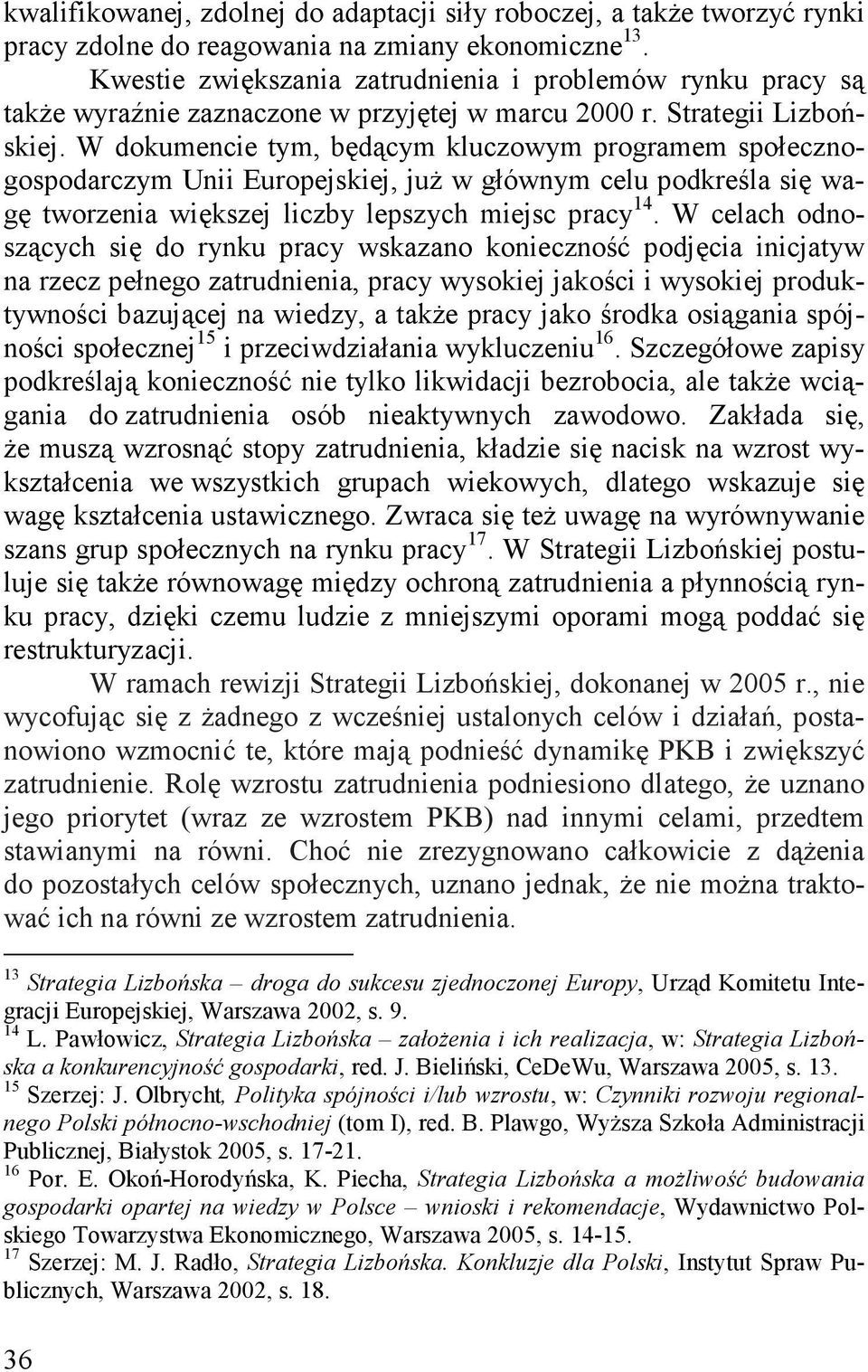 W dokumencie tym, będącym kluczowym programem społecznogospodarczym Unii Europejskiej, już w głównym celu podkreśla się wagę tworzenia większej liczby lepszych miejsc pracy 14.