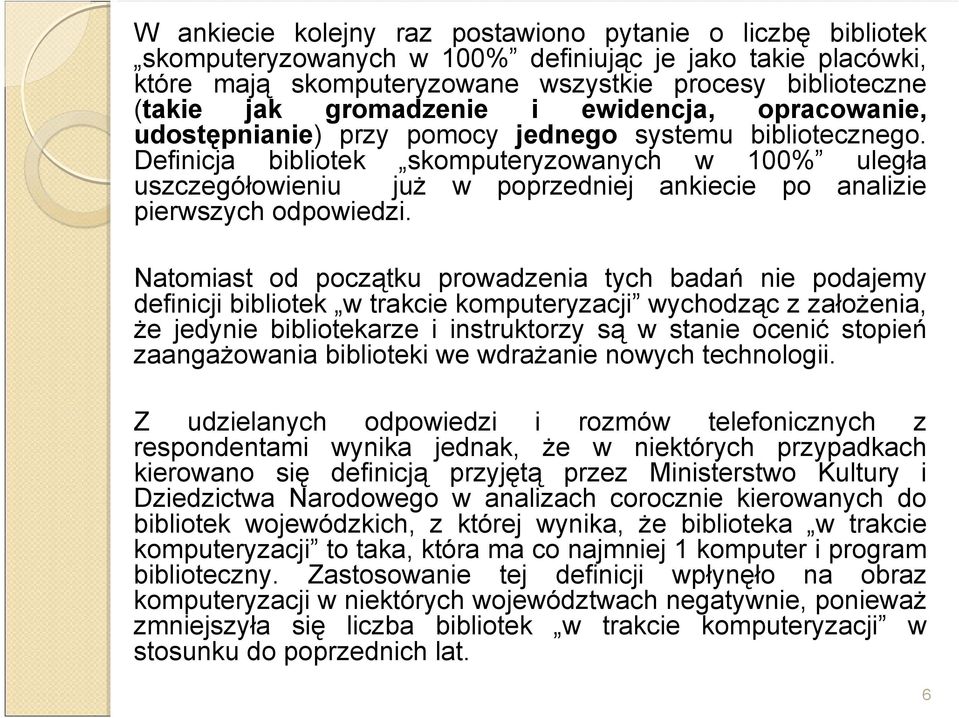 Definicja bibliotek skomputeryzowanych w 100% uległa uszczegółowieniu już w poprzedniej ankiecie po analizie pierwszych odpowiedzi.