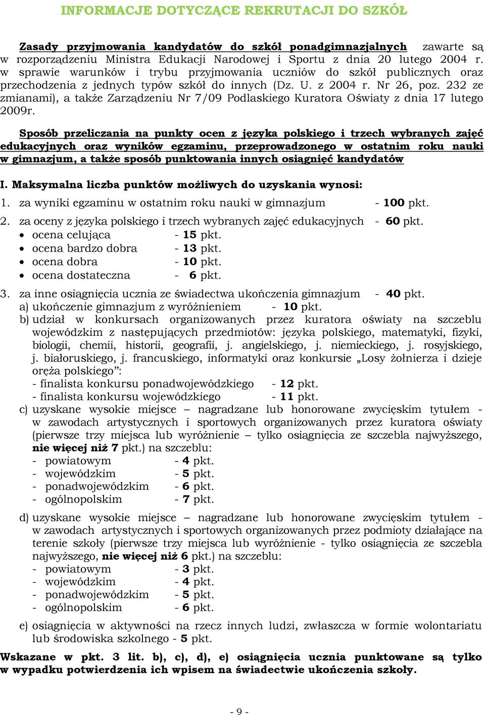 232 ze zmianami), a także Zarządzeniu Nr 7/09 Podlaskiego Kuratora Oświaty z dnia 17 lutego 2009r.