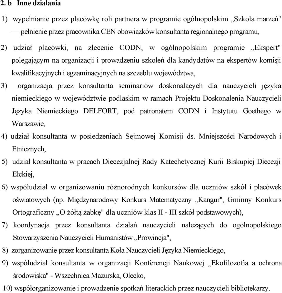 województwa, 3) organizacja przez konsultanta seminariów doskonalących dla nauczycieli języka niemieckiego w województwie podlaskim w ramach Projektu Doskonalenia Nauczycieli Języka Niemieckiego