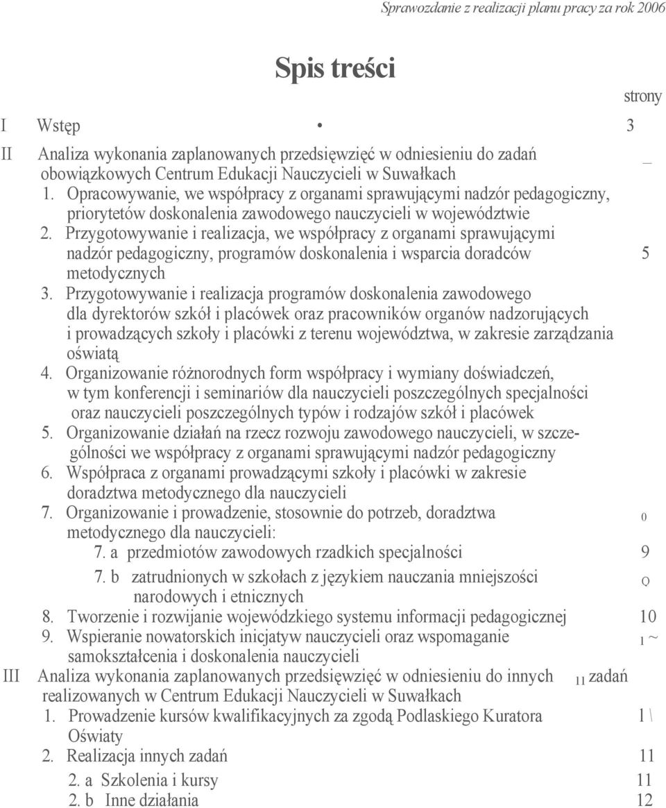 Przygotowywanie i realizacja, we współpracy z organami sprawującymi nadzór pedagogiczny, programów doskonalenia i wsparcia doradców 5 metodycznych 3.