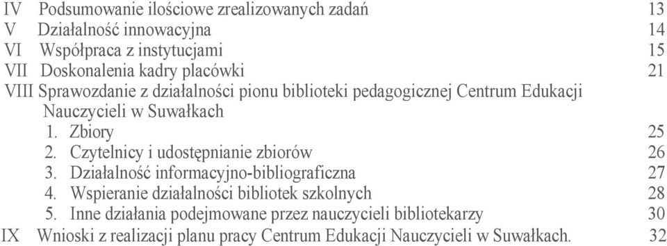 Czytelnicy i udostępnianie zbiorów 26 3. Działalność informacyjno-bibliograficzna 27 4. Wspieranie działalności bibliotek szkolnych 28 5.