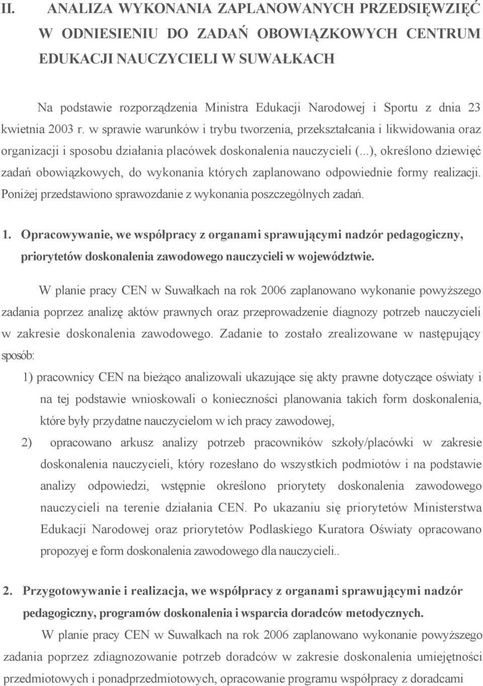 ..), określono dziewięć zadań obowiązkowych, do wykonania których zaplanowano odpowiednie formy realizacji. Poniżej przedstawiono sprawozdanie z wykonania poszczególnych zadań. 1.