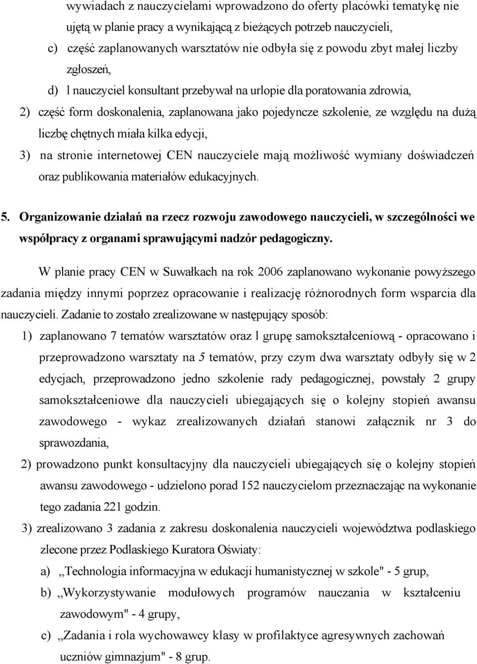 miała kilka edycji, 3) na stronie internetowej CEN nauczyciele mają możliwość wymiany doświadczeń oraz publikowania materiałów edukacyjnych. 5.