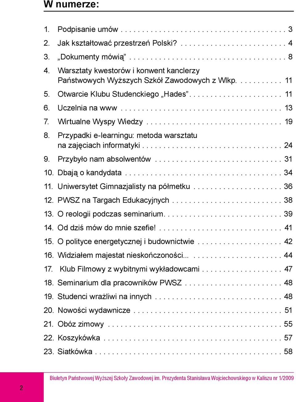 Przypadki e-learningu: metoda warsztatu na zajęciach informatyki................................. 24 9. Przybyło nam absolwentów.............................. 31 10. Dbają o kandydata..................................... 34 11.