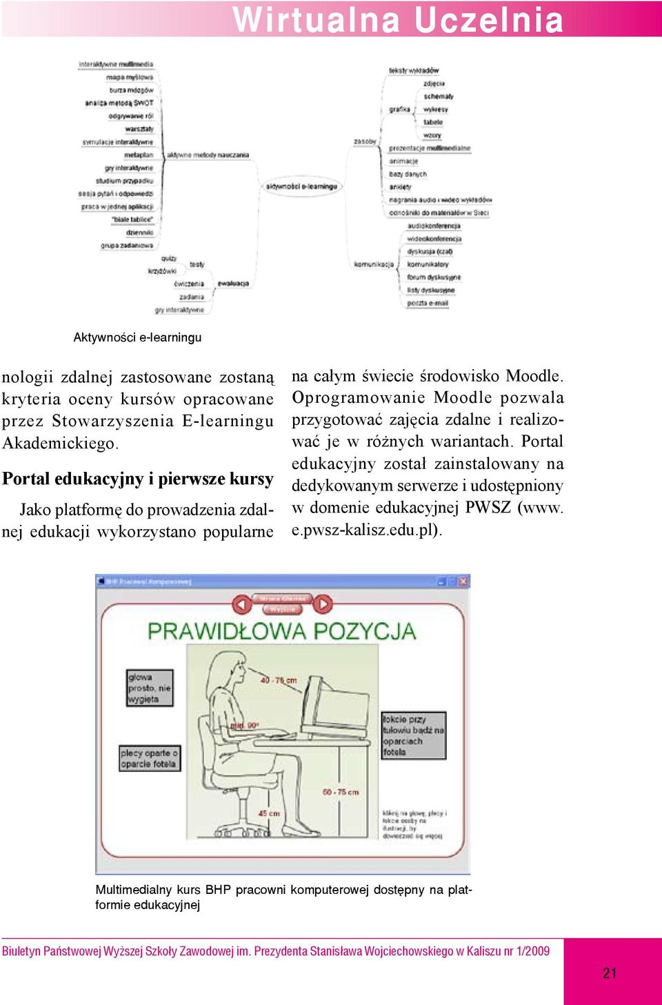 Portal edukacyjny i pierwsze kursy Jako platformę do prowadzenia zdalnej edukacji wykorzystano popularne na całym świecie środowisko Moodle.