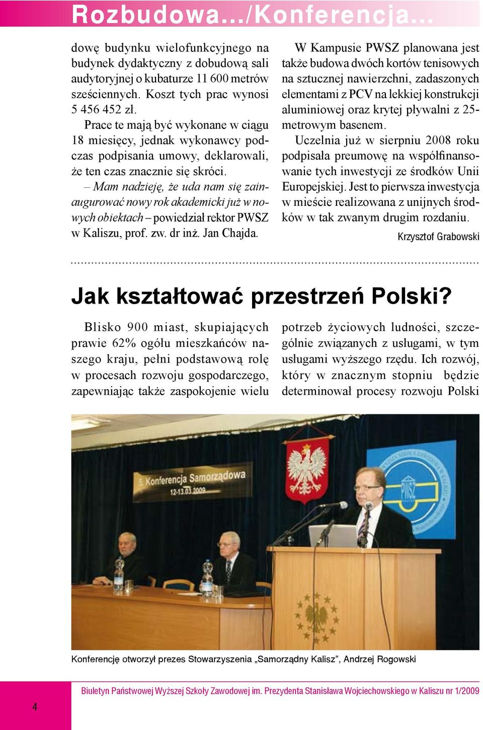 Mam nadzieję, że uda nam się zainaugurować nowy rok akademicki już w nowych obiektach powiedział rektor PWSZ w Kaliszu, prof. zw. dr inż. Jan Chajda.