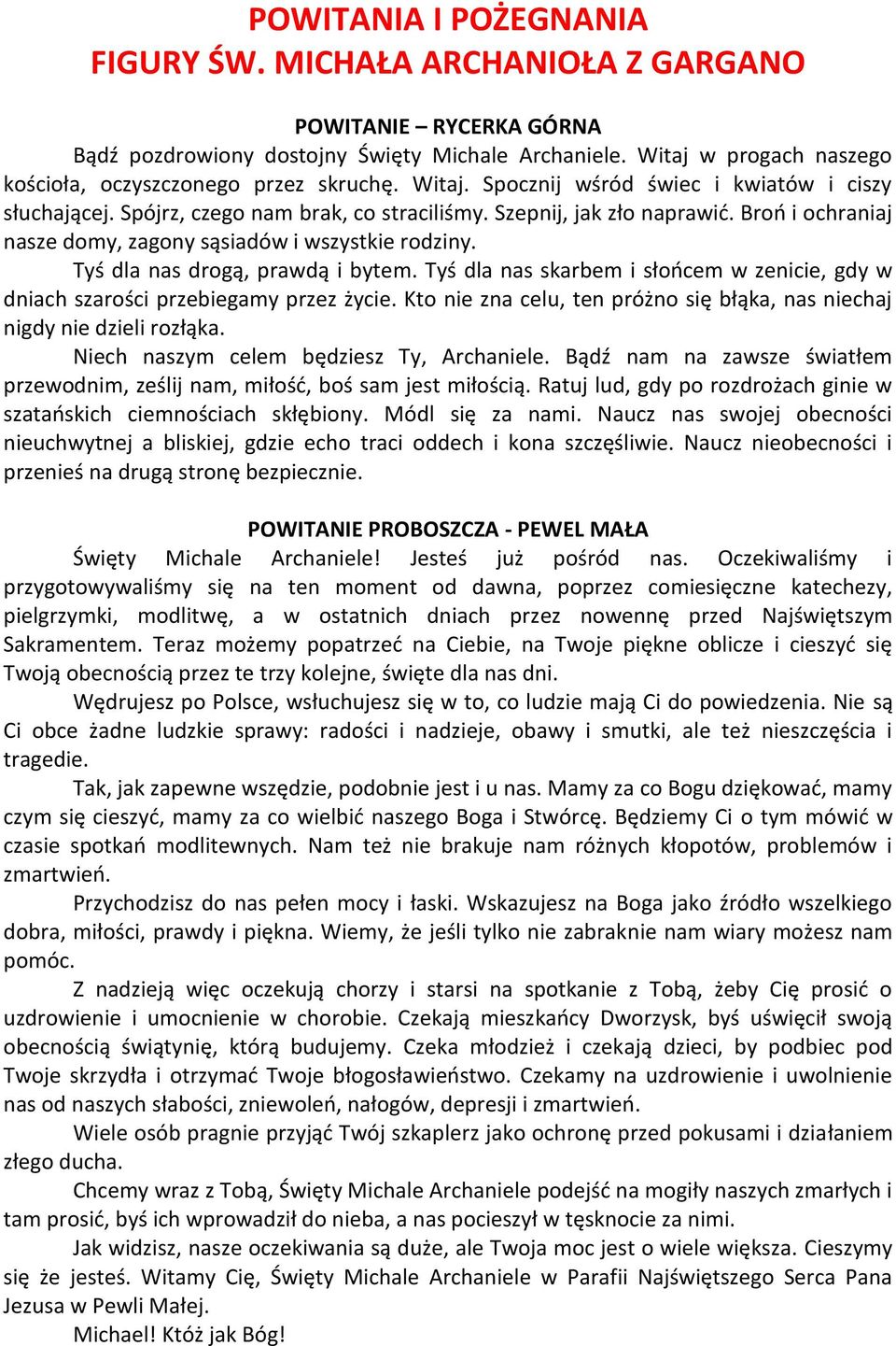 Broń i ochraniaj nasze domy, zagony sąsiadów i wszystkie rodziny. Tyś dla nas drogą, prawdą i bytem. Tyś dla nas skarbem i słońcem w zenicie, gdy w dniach szarości przebiegamy przez życie.