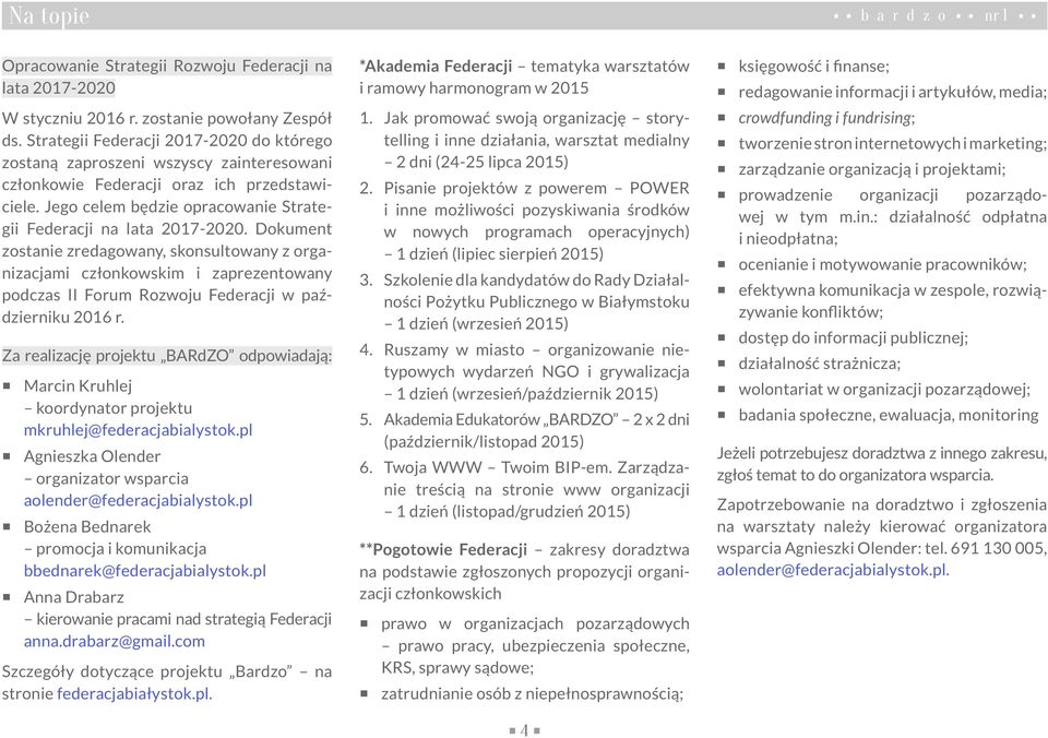 Dokument zostanie zredagowany, skonsultowany z organizacjami członkowskim i zaprezentowany podczas II Forum Rozwoju Federacji w październiku 2016 r.