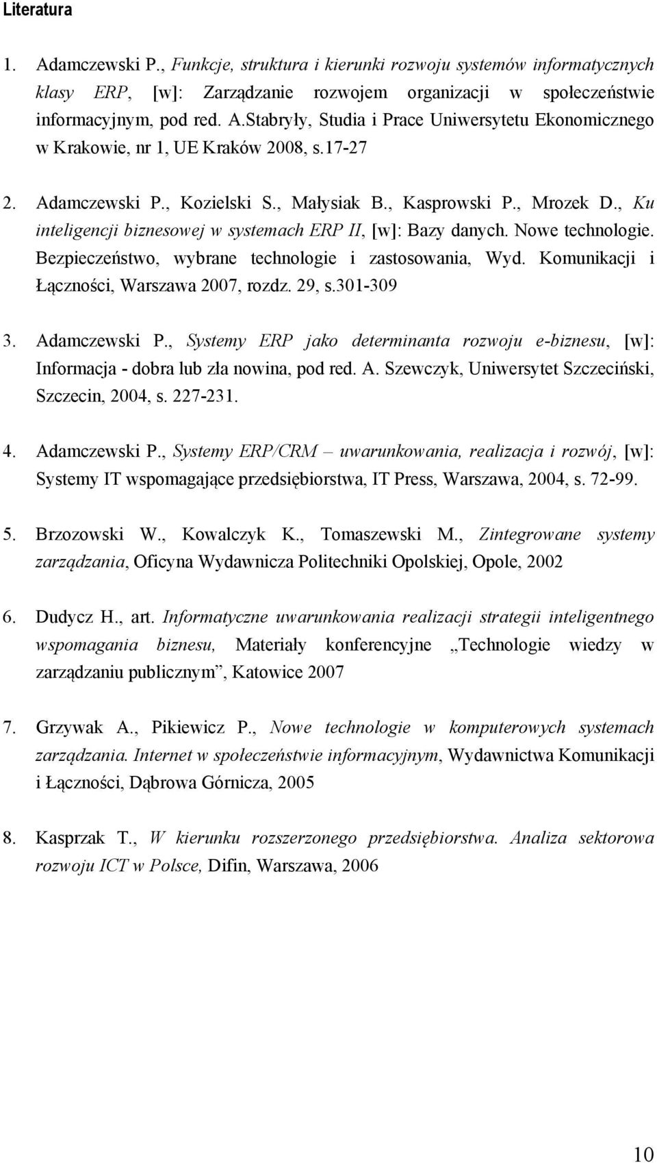 Bezpieczeństwo, wybrane technologie i zastosowania, Wyd. Komunikacji i Łączności, Warszawa 2007, rozdz. 29, s.301-309 3. Adamczewski P.