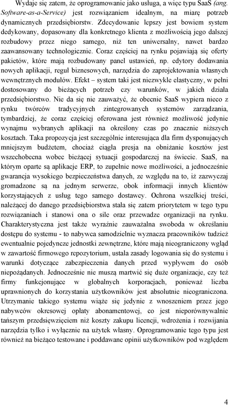 technologicznie. Coraz częściej na rynku pojawiają się oferty pakietów, które mają rozbudowany panel ustawień, np.