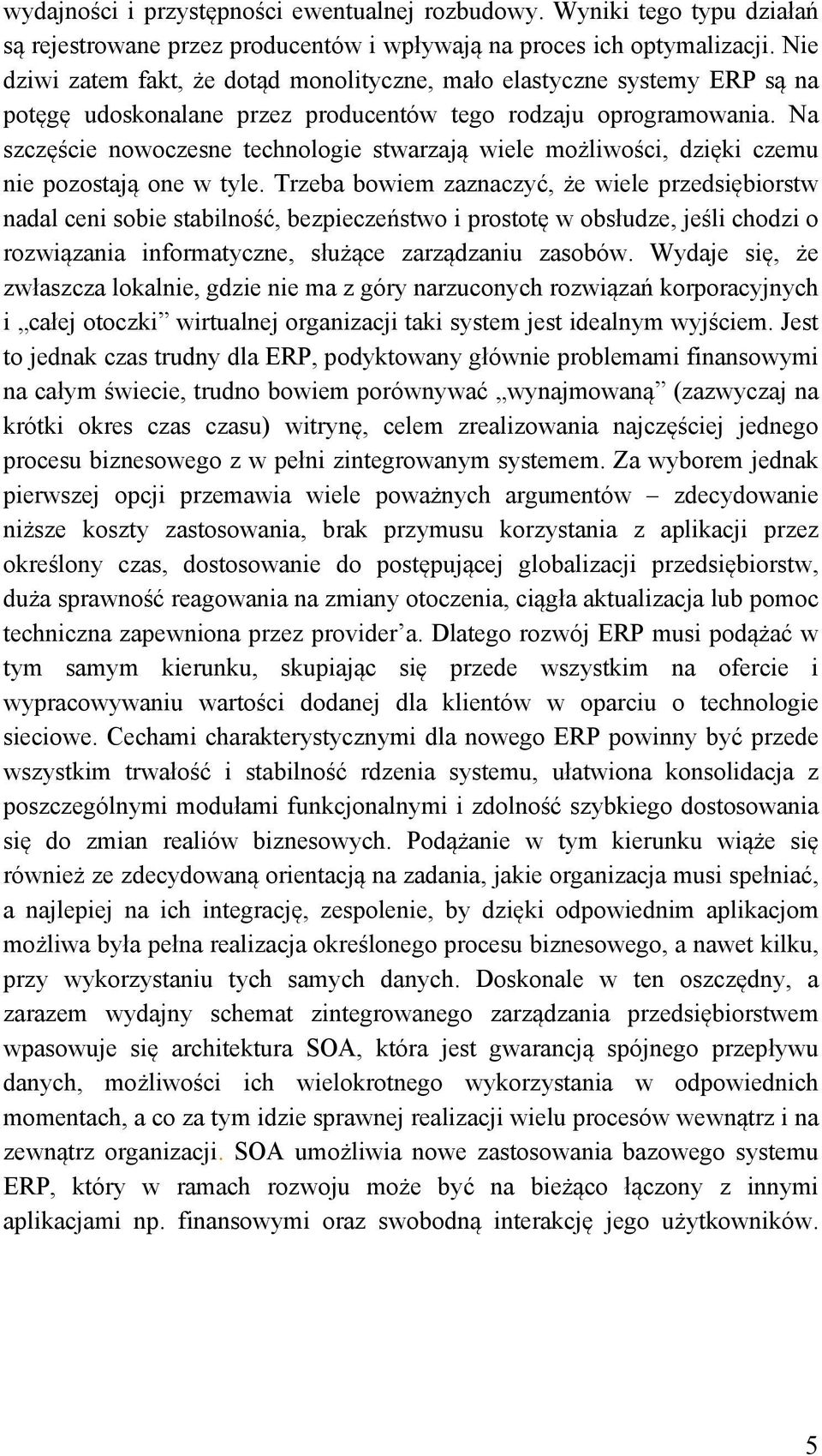 Na szczęście nowoczesne technologie stwarzają wiele możliwości, dzięki czemu nie pozostają one w tyle.