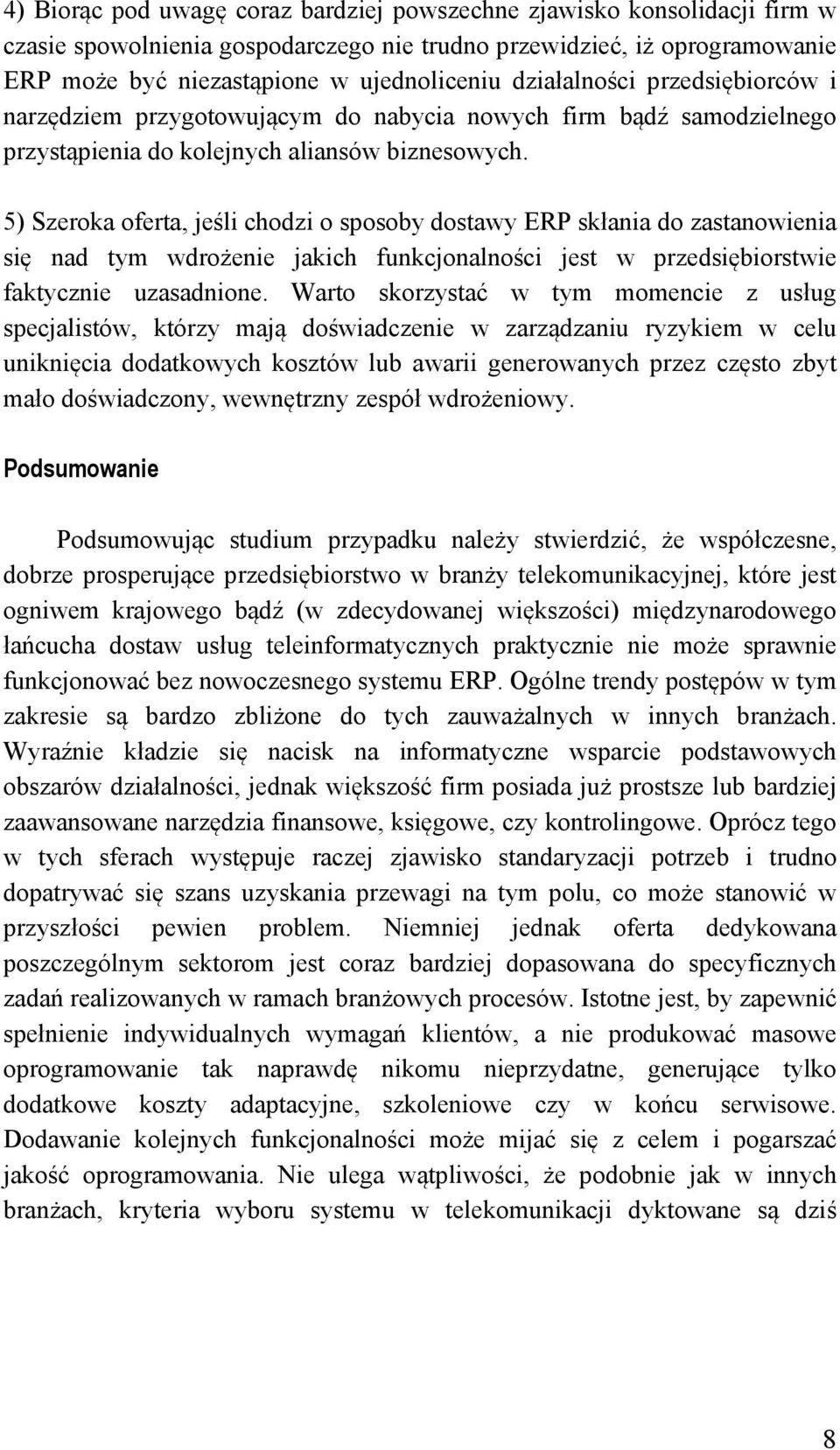 5) Szeroka oferta, jeśli chodzi o sposoby dostawy ERP skłania do zastanowienia się nad tym wdrożenie jakich funkcjonalności jest w przedsiębiorstwie faktycznie uzasadnione.