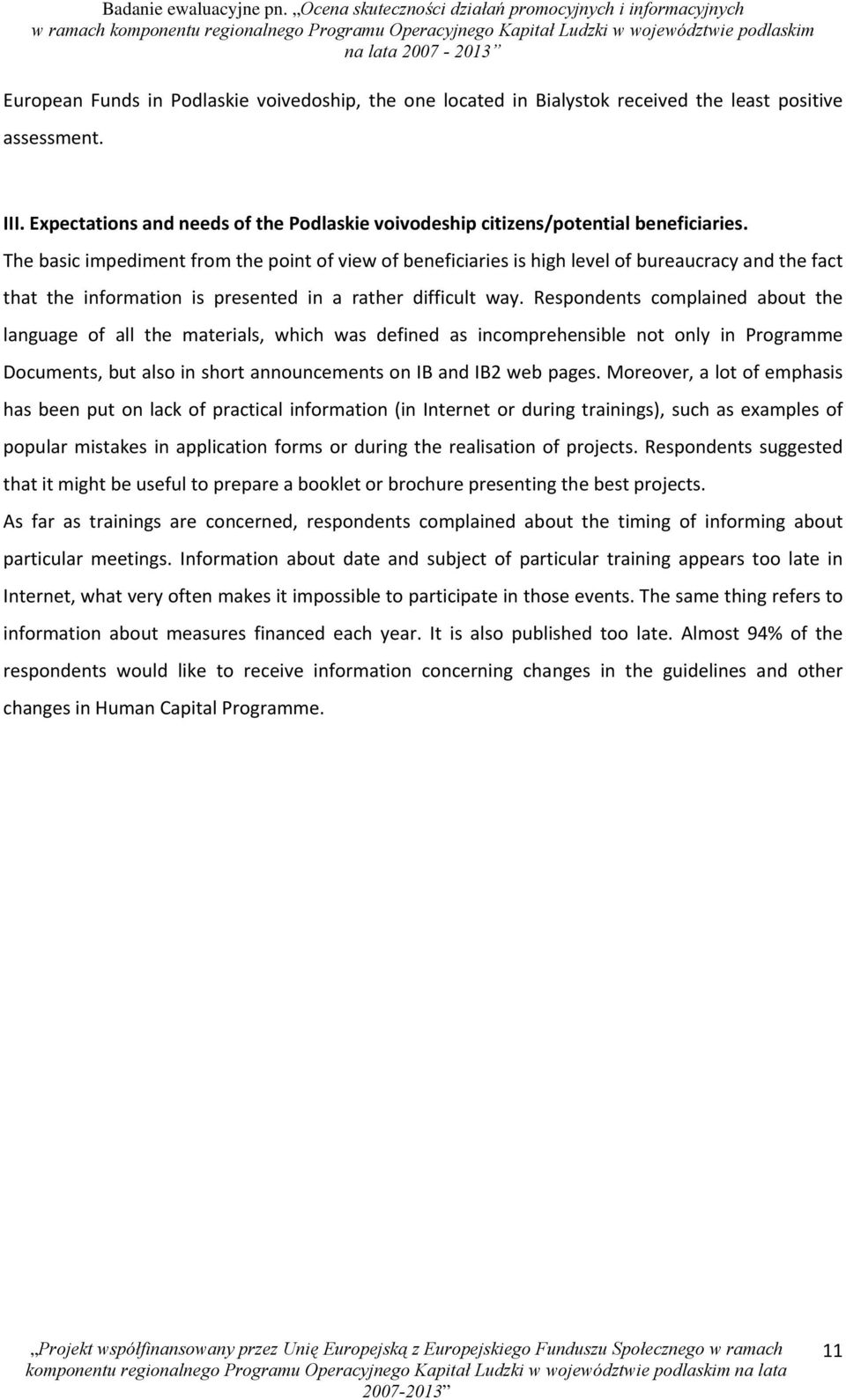 Respondents complained about the language of all the materials, which was defined as incomprehensible not only in Programme Documents, but also in short announcements on IB and IB2 web pages.