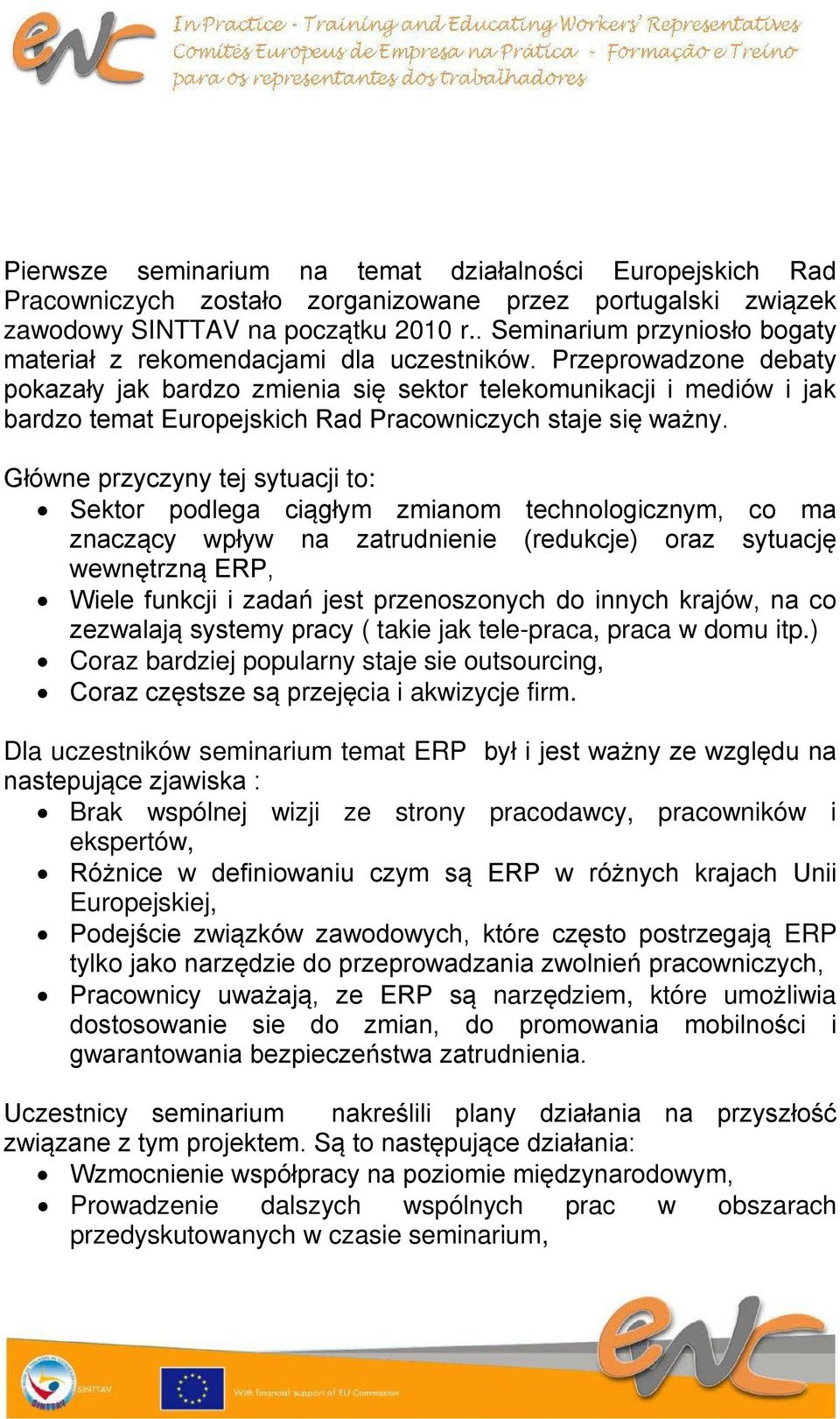 Przeprowadzone debaty pokazały jak bardzo zmienia się sektor telekomunikacji i mediów i jak bardzo temat Europejskich Rad Pracowniczych staje się ważny.