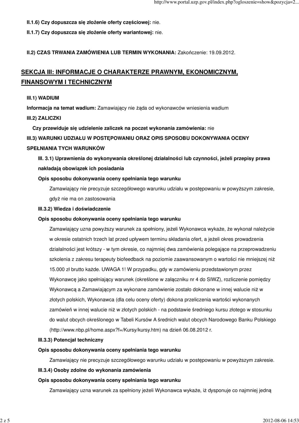 2) ZALICZKI Czy przewiduje się udzielenie zaliczek na poczet wykonania zamówienia: nie III.3) WARUNKI UDZIAŁU W POSTĘPOWANIU ORAZ OPIS SPOSOBU DOKONYWANIA OCENY SPEŁNIANIA TYCH WARUNKÓW III. 3.