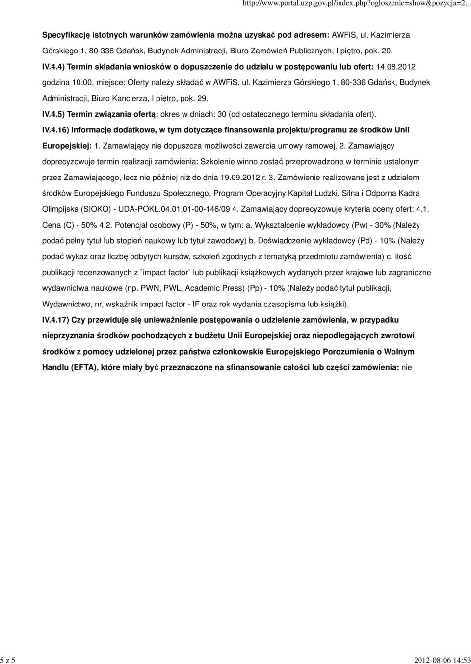 08.2012 godzina 10:00, miejsce: Oferty należy składać w AWFiS, ul. Kazimierza Górskiego 1, 80-336 Gdańsk, Budynek Administracji, Biuro Kanclerza, I piętro, pok. 29. IV.4.