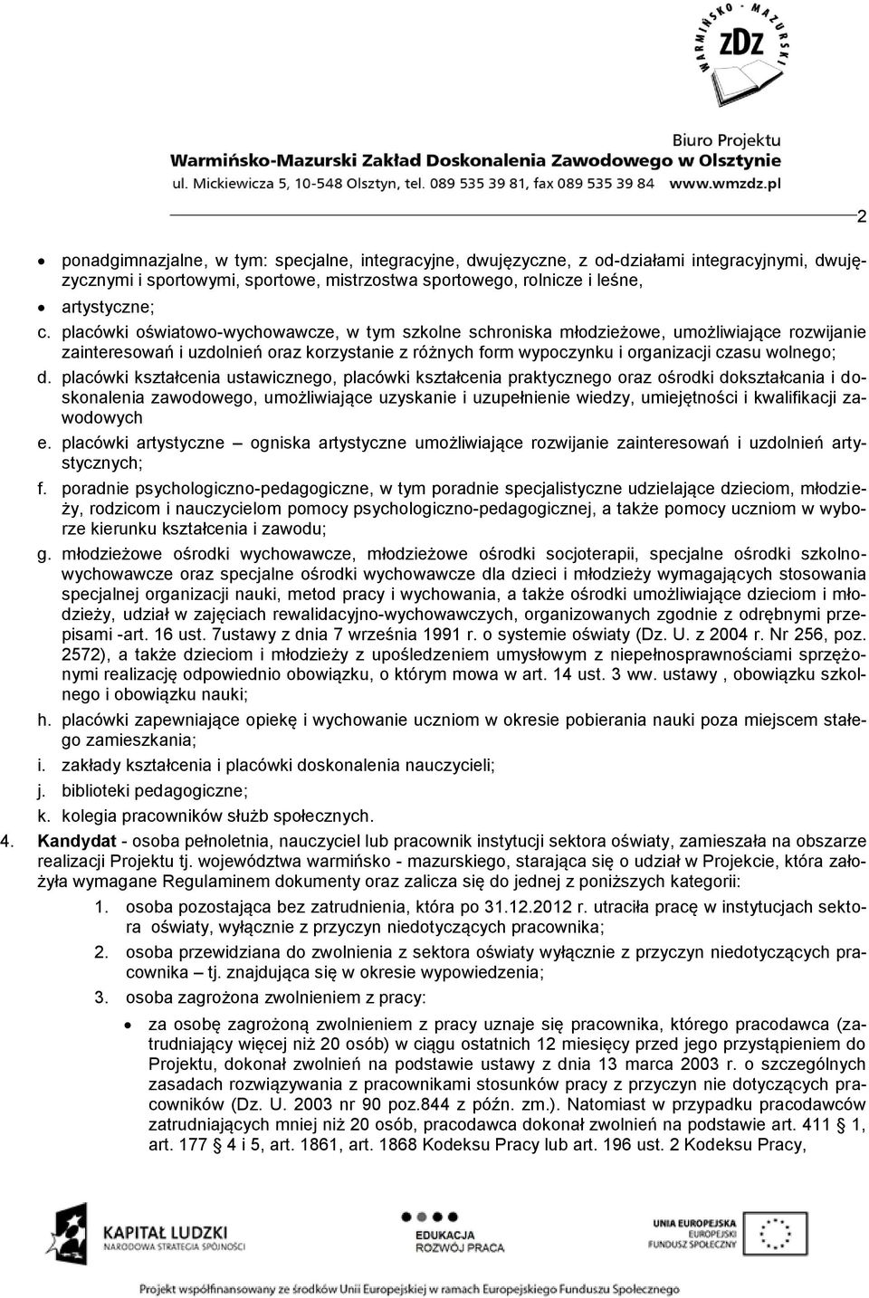 placówki kształcenia ustawicznego, placówki kształcenia praktycznego oraz ośrodki dokształcania i doskonalenia zawodowego, umożliwiające uzyskanie i uzupełnienie wiedzy, umiejętności i kwalifikacji