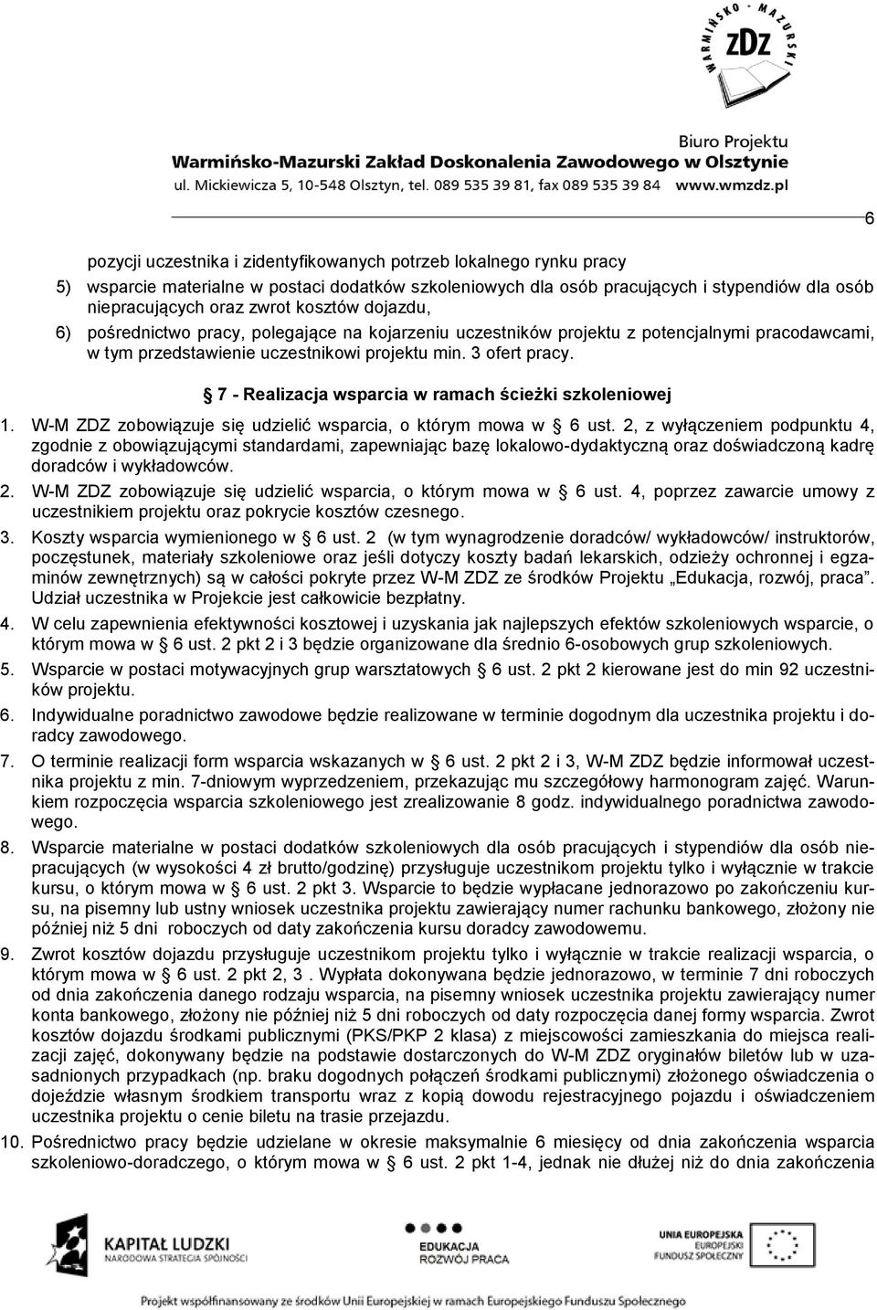 7 - Realizacja wsparcia w ramach ścieżki szkoleniowej 1. W-M ZDZ zobowiązuje się udzielić wsparcia, o którym mowa w 6 ust.