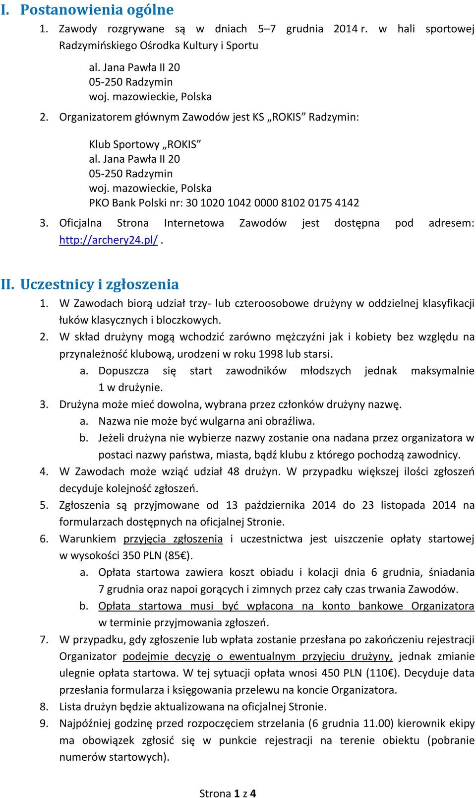 Oficjalna Strona Internetowa Zawodów jest dostępna pod adresem: http://archery24.pl/. II. Uczestnicy i zgłoszenia 1.