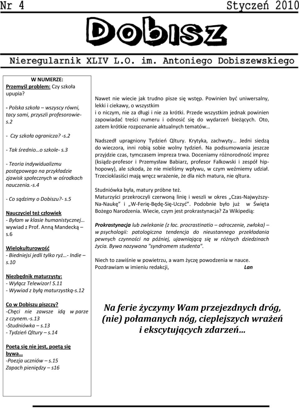 Anną Mandecką s.6 Wielokulturowośd - Biedniejsi jedli tylko ryż - Indie s.10 Niezbędnik maturzysty: - Wyłącz Telewizor! S.11 - Wywiad z byłą maturzystką-s.12 Co w Dobiszu piszczy?