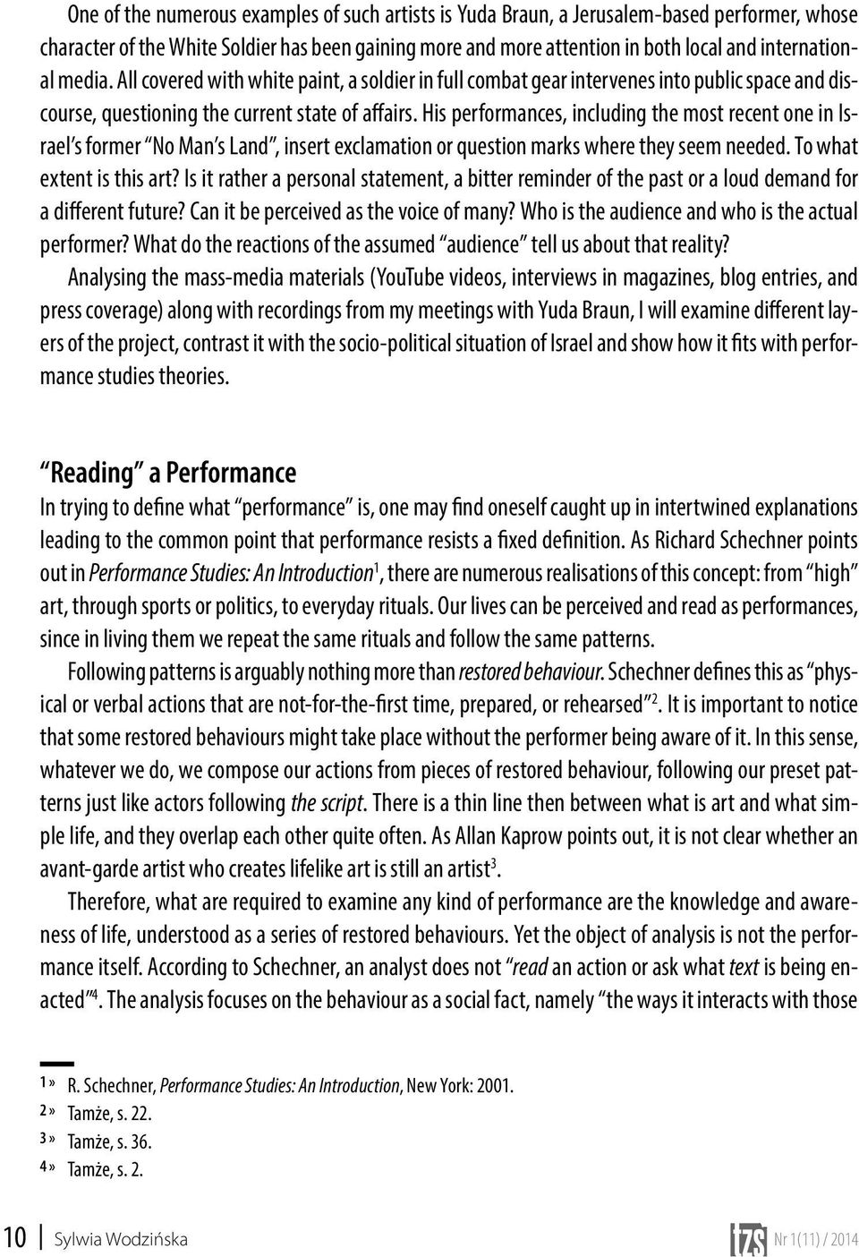 His performances, including the most recent one in Israel s former No Man s Land, insert exclamation or question marks where they seem needed. To what extent is this art?