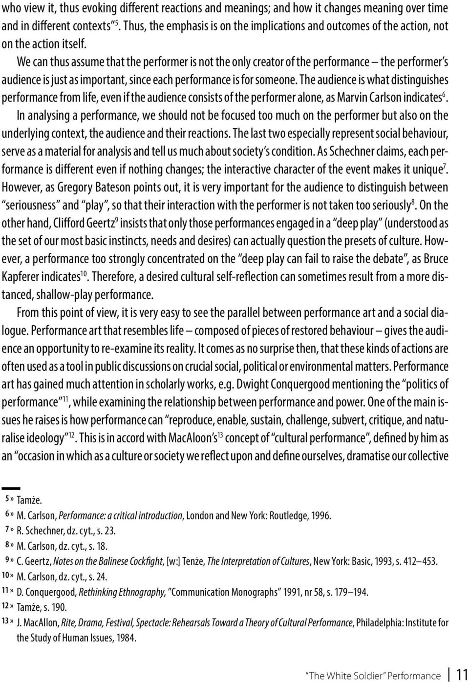 We can thus assume that the performer is not the only creator of the performance the performer s audience is just as important, since each performance is for someone.