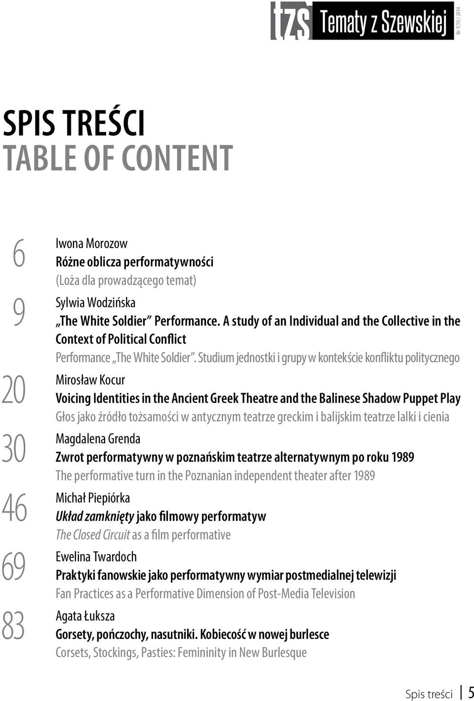 Studium jednostki i grupy w kontekście konfliktu politycznego Mirosław Kocur Voicing Identities in the Ancient Greek Theatre and the Balinese Shadow Puppet Play Głos jako źródło tożsamości w