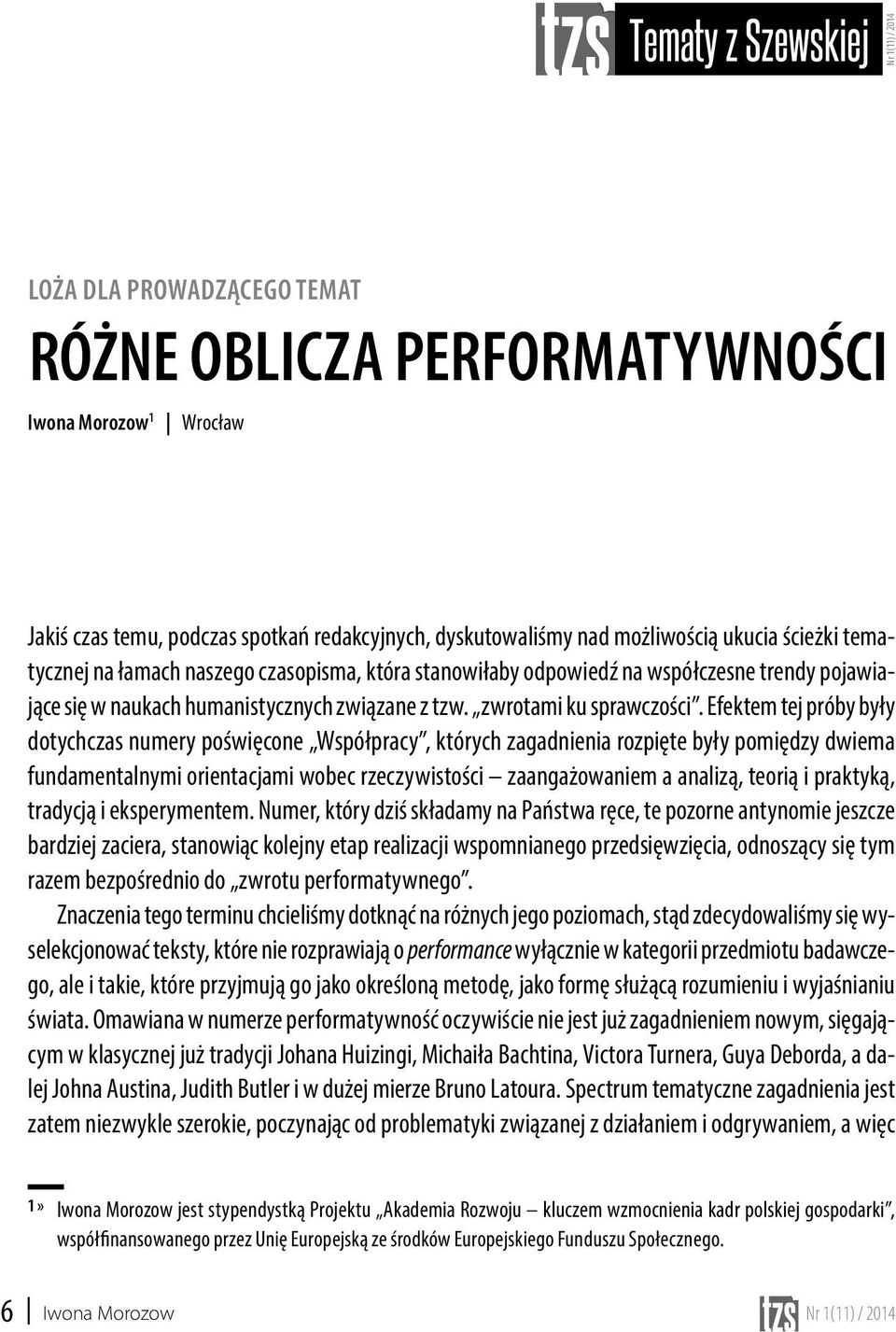 Efektem tej próby były dotychczas numery poświęcone Współpracy, których zagadnienia rozpięte były pomiędzy dwiema fundamentalnymi orientacjami wobec rzeczywistości zaangażowaniem a analizą, teorią i