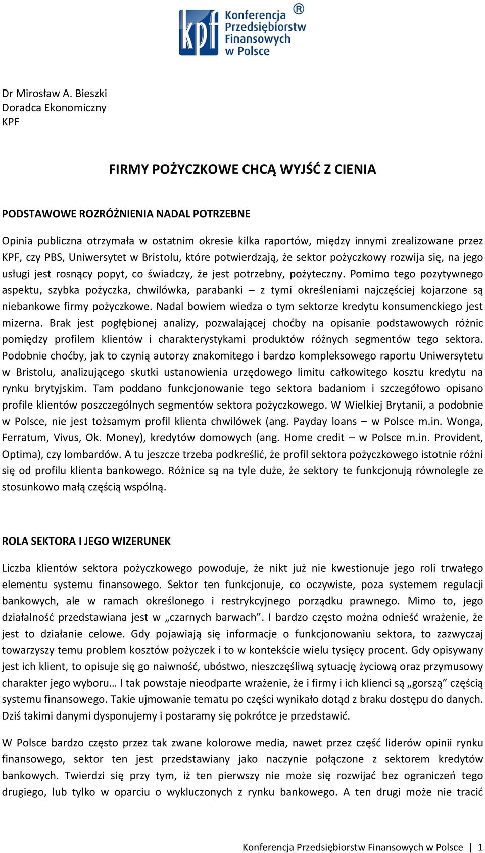 przez KPF, czy PBS, Uniwersytet w Bristolu, które potwierdzają, że sektor pożyczkowy rozwija się, na jego usługi jest rosnący popyt, co świadczy, że jest potrzebny, pożyteczny.