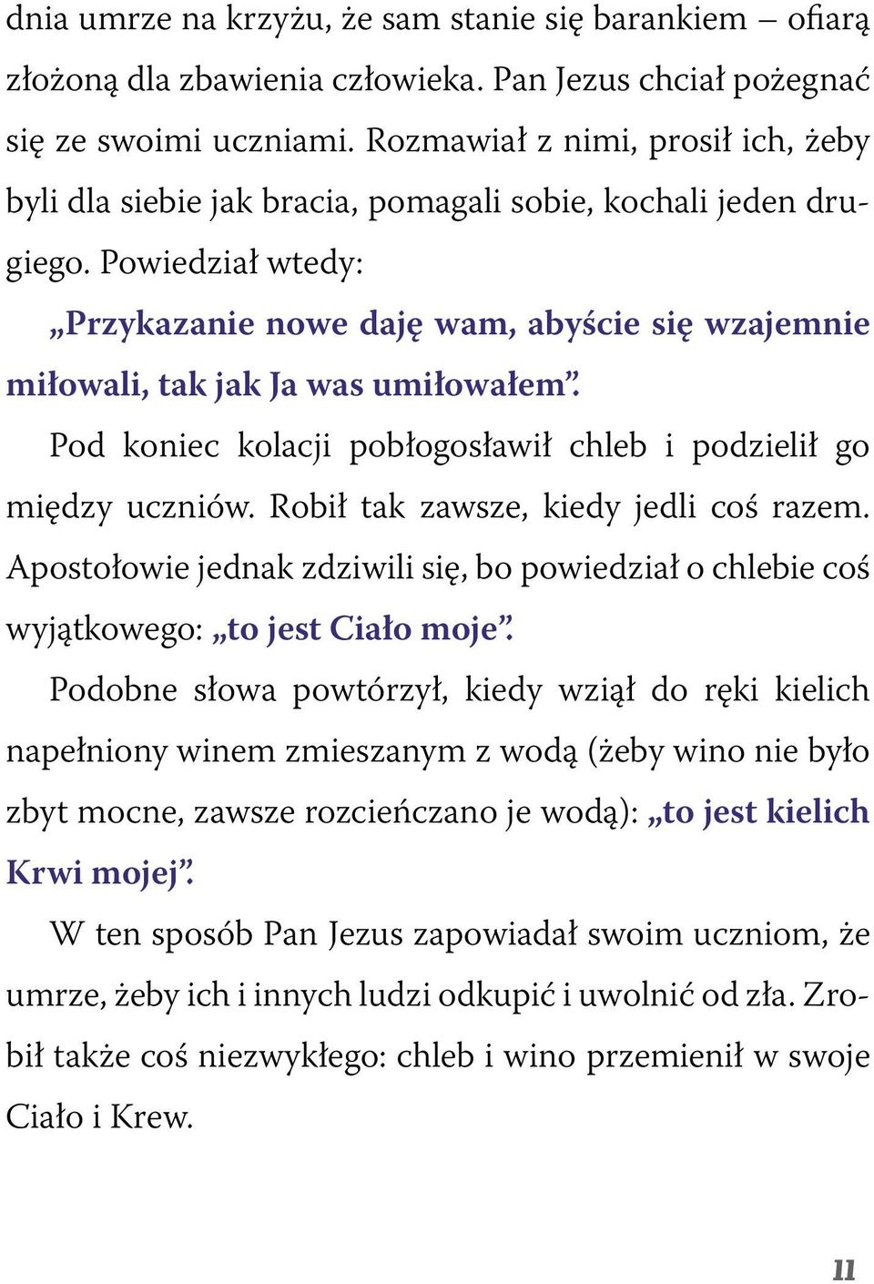 Powiedział wtedy: Przykazanie nowe daję wam, abyście się wzajemnie miłowali, tak jak Ja was umiłowałem. Pod koniec kolacji pobłogosławił chleb i podzielił go między uczniów.