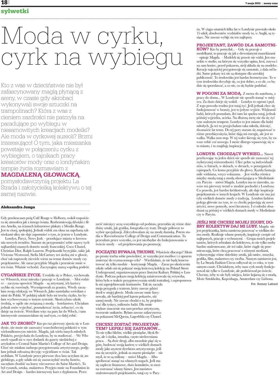 O tym, jaka mieszanka powstaje w połączeniu cyrku z wybiegiem, o tajnikach pracy kreatorów mody oraz o londyńskim tempie życia rozmawiam z MAGDALENĄ GŁOWACKĄ, pomysłodawczynią projektu La Strada i