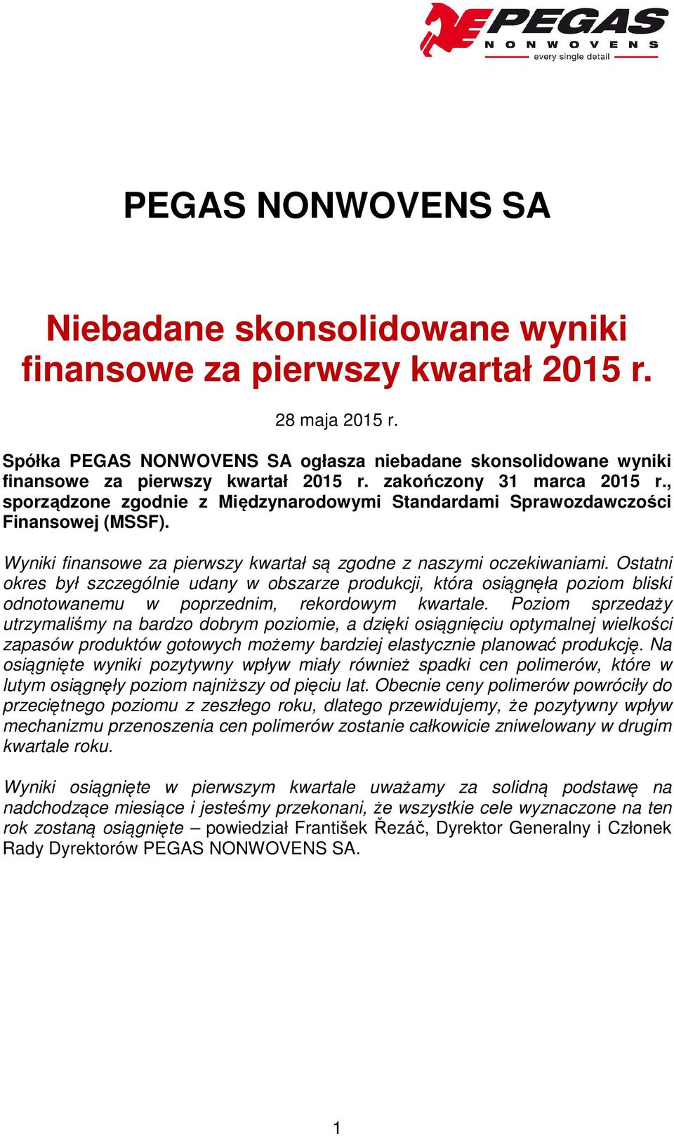 , sporządzone zgodnie z Międzynarodowymi Standardami Sprawozdawczości Finansowej (MSSF). Wyniki finansowe za pierwszy kwartał są zgodne z naszymi oczekiwaniami.