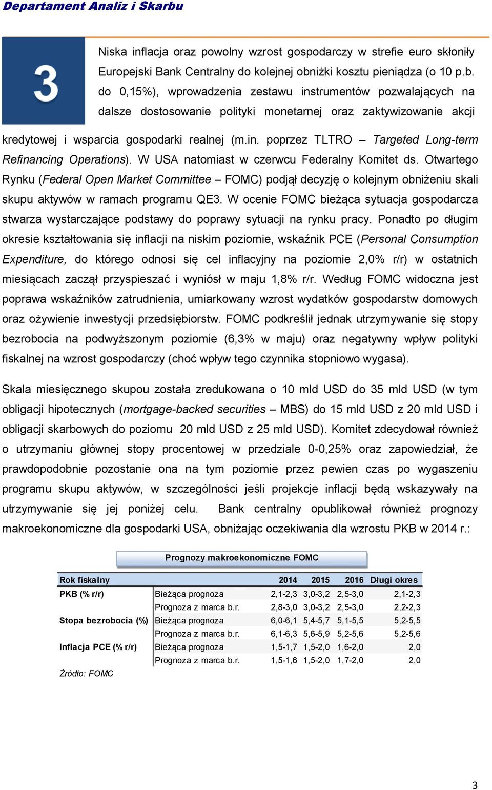 kredytowej i wsparcia gospodarki realnej (m.in. poprzez TLTRO Targeted Long-term Refinancing Operations). W czerwcu W USA Federalny natomiast Komitet w czerwcu ds.